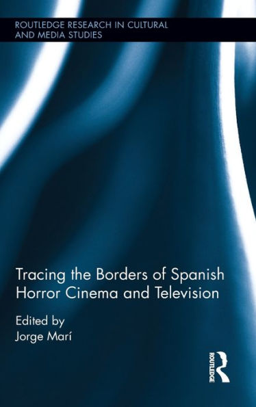 Tracing The Borders Of Spanish Horror Cinema And Television (Routledge Research In Cultural And Media Studies)