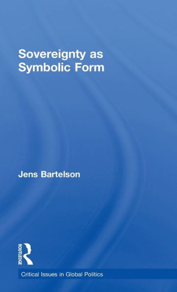 Sovereignty As Symbolic Form (Critical Issues In Global Politics)