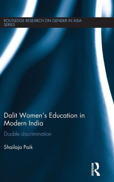 Dalit Women'S Education In Modern India: Double Discrimination (Routledge Research On Gender In Asia Series)