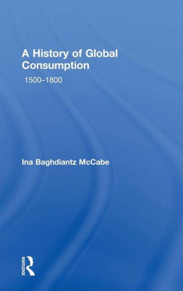 A History Of Global Consumption: 1500 - 1800