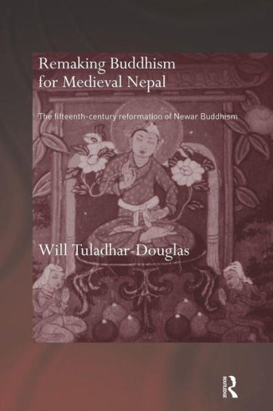 Remaking Buddhism For Medieval Nepal (Routledge Critical Studies In Buddhism - Oxford Centre For Buddhist Studies)