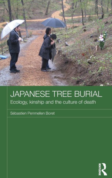 Japanese Tree Burial: Ecology, Kinship And The Culture Of Death (Japan Anthropology Workshop Series)