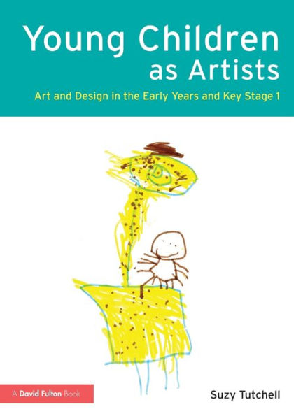 Young Children As Artists: Art And Design In The Early Years And Key Stage 1