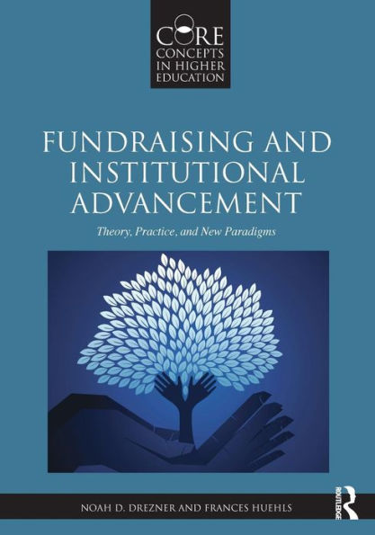 Fundraising And Institutional Advancement: Theory, Practice, And New Paradigms (Core Concepts In Higher Education)