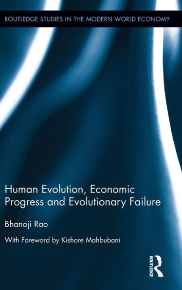 Human Evolution, Economic Progress And Evolutionary Failure (Routledge Studies In The Modern World Economy)