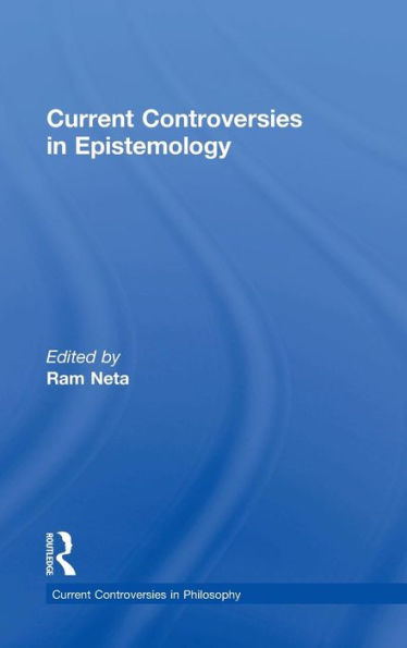 Current Controversies In Epistemology (Current Controversies In Philosophy)