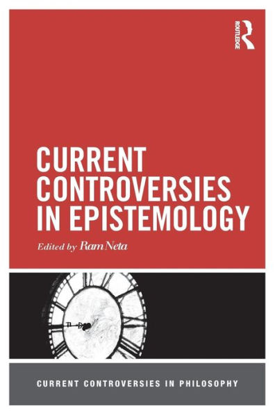 Current Controversies In Epistemology (Current Controversies In Philosophy)