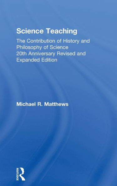 Science Teaching: The Contribution Of History And Philosophy Of Science, 20Th Anniversary Revised And Expanded Edition