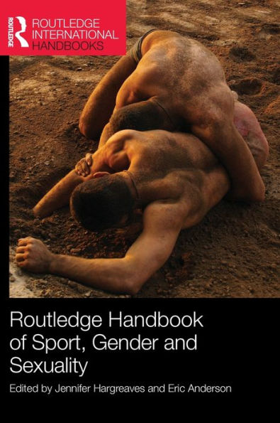 Routledge Handbook Of Sport, Gender And Sexuality (Routledge International Handbooks)