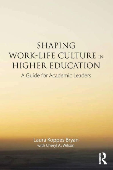 Shaping Work-Life Culture In Higher Education: A Guide For Academic Leaders
