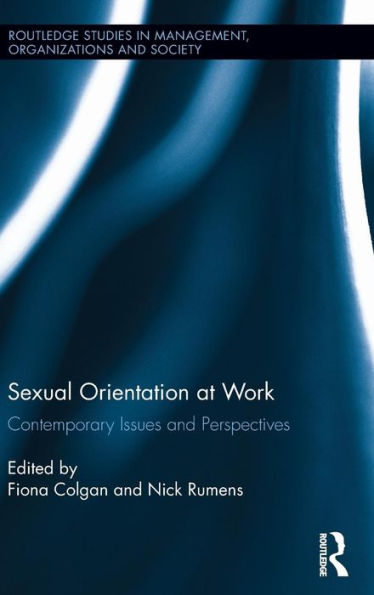 Sexual Orientation At Work: Contemporary Issues And Perspectives (Routledge Studies In Management, Organizations And Society)