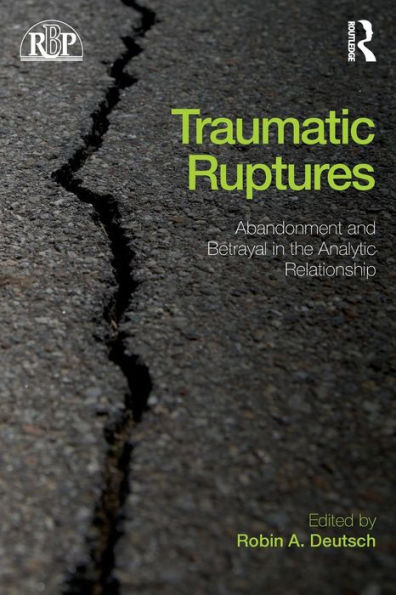 Traumatic Ruptures: Abandonment And Betrayal In The Analytic Relationship (Relational Perspectives Book Series)