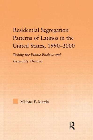Residential Segregation Patterns Of Latinos In The United States, 1990-2000 (Latino Communities: Emerging Voices - Political, Social, Cultural And Legal Issues)