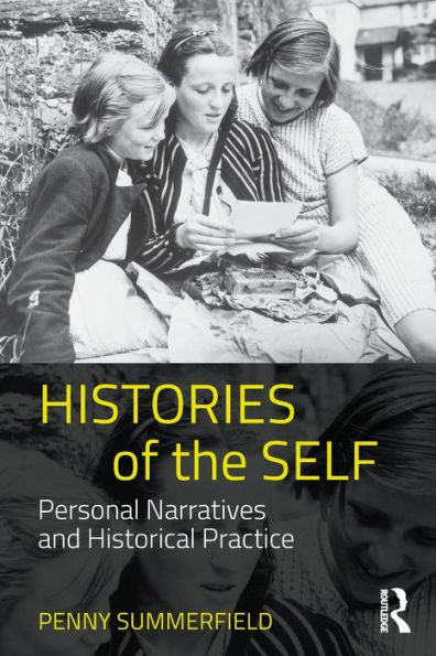 Histories Of The Self: Personal Narratives And Historical Practice