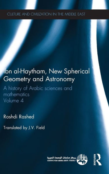 Ibn Al-Haytham, New Astronomy And Spherical Geometry: A History Of Arabic Sciences And Mathematics Volume 4 (Culture And Civilization In The Middle East)