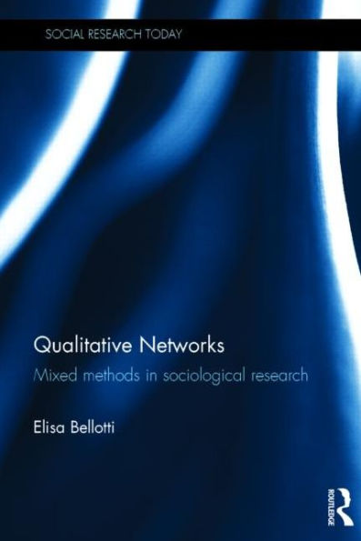 Qualitative Networks: Mixed Methods In Sociological Research (Social Research Today)