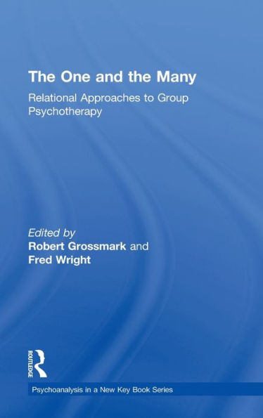 The One And The Many: Relational Approaches To Group Psychotherapy (Psychoanalysis In A New Key Book Series)