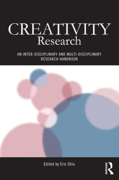 Creativity Research: An Inter-Disciplinary And Multi-Disciplinary Research Handbook (Routledge Studies In Innovation, Organizations And Technology)