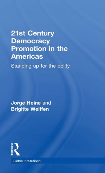 21St Century Democracy Promotion In The Americas: Standing Up For The Polity (Global Institutions)