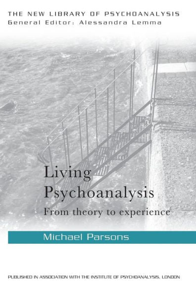 Living Psychoanalysis: From Theory To Experience (The New Library Of Psychoanalysis)