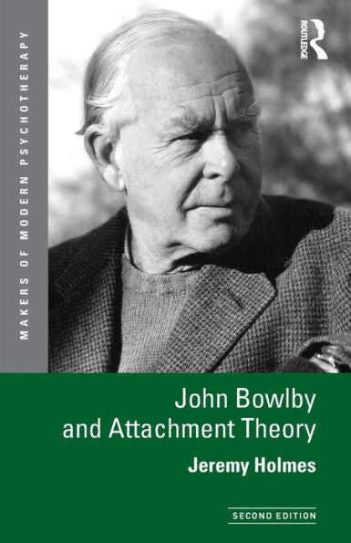 John Bowlby And Attachment Theory (Makers Of Modern Psychotherapy)