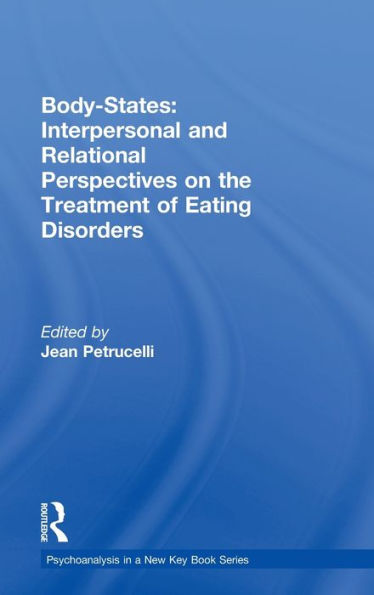 Body-States:Interpersonal And Relational Perspectives On The Treatment Of Eating Disorders (Psychoanalysis In A New Key Book Series)