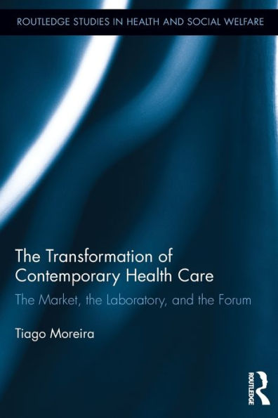 The Transformation Of Contemporary Health Care (Routledge Studies In Health And Social Welfare)