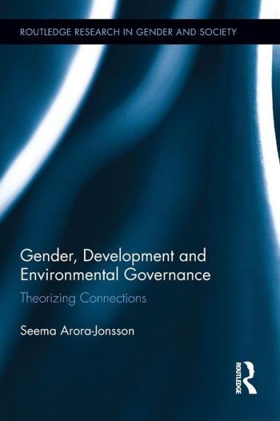 Gender, Development And Environmental Governance (Routledge Research In Gender And Society)