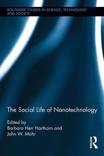 The Social Life Of Nanotechnology (Routledge Studies In Science, Technology And Society)