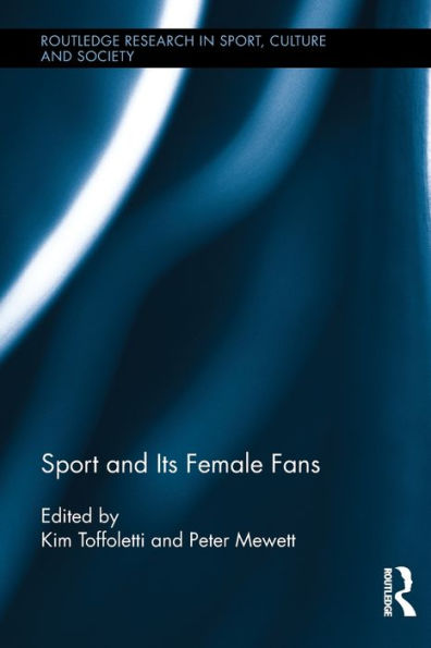 Sport And Its Female Fans (Routledge Research In Sport, Culture And Society)