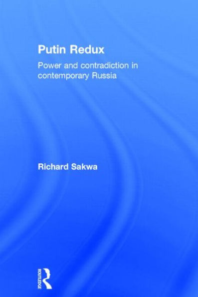Putin Redux: Power And Contradiction In Contemporary Russia