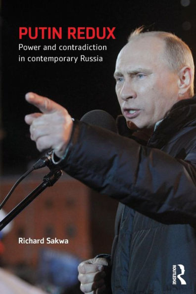 Putin Redux: Power And Contradiction In Contemporary Russia