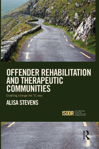 Offender Rehabilitation And Therapeutic Communities (International Series On Desistance And Rehabilitation)