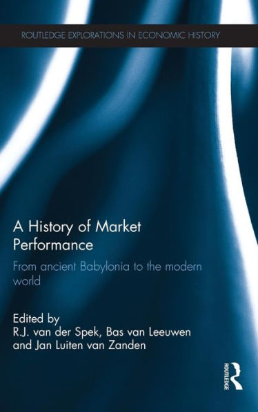 A History Of Market Performance: From Ancient Babylonia To The Modern World (Routledge Explorations In Economic History)