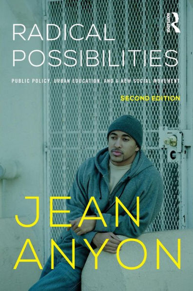 Radical Possibilities: Public Policy, Urban Education, And A New Social Movement (Critical Social Thought)
