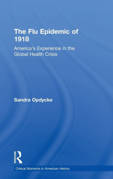 The Flu Epidemic Of 1918: America'S Experience In The Global Health Crisis (Critical Moments In American History)