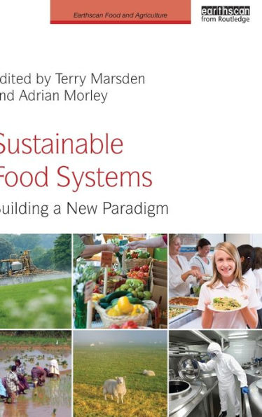 Sustainable Food Systems: Building A New Paradigm (Earthscan Food And Agriculture)