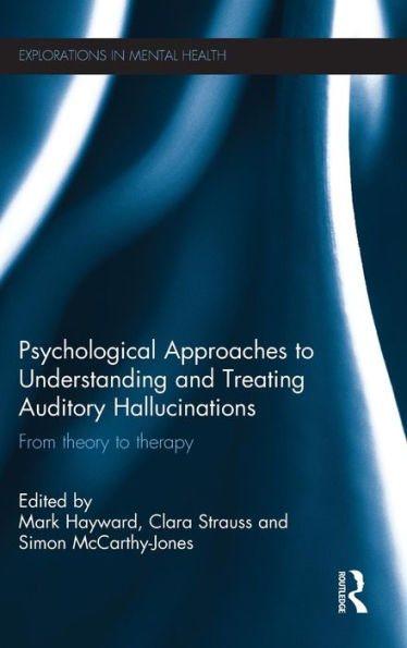 Psychological Approaches To Understanding And Treating Auditory Hallucinations: From Theory To Therapy (Explorations In Mental Health)