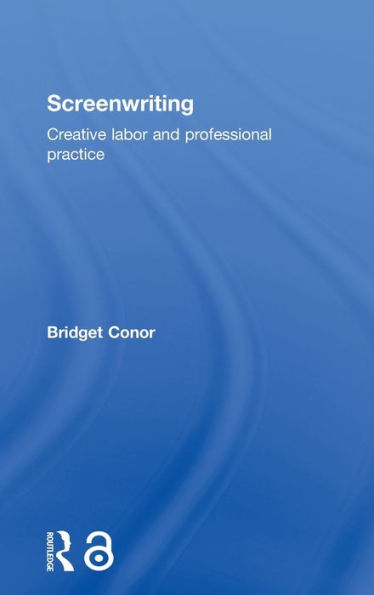 Screenwriting: Creative Labor And Professional Practice