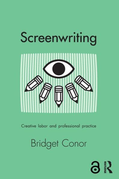 Screenwriting: Creative Labor And Professional Practice