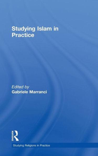 Studying Islam In Practice (Studying Religions In Practice)