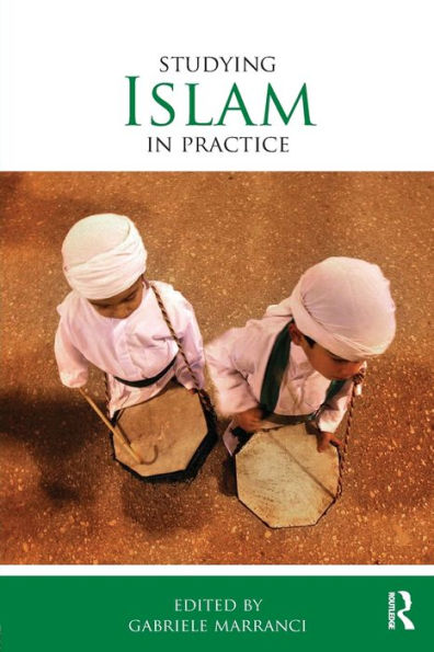 Studying Islam In Practice (Studying Religions In Practice)