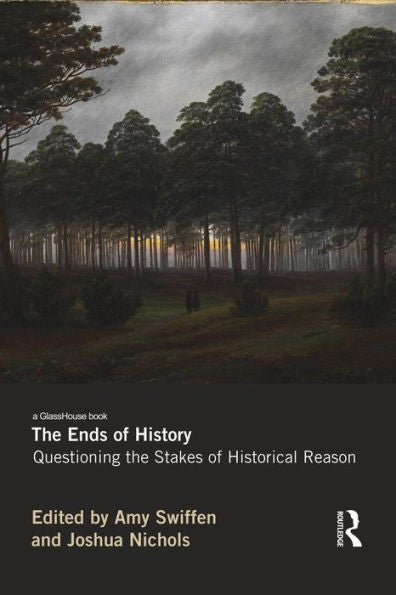The Ends Of History: Questioning The Stakes Of Historical Reason