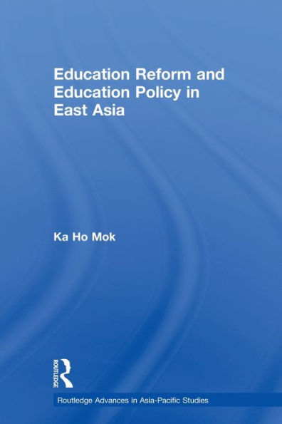 Education Reform And Education Policy In East Asia (Routledge Advances In Asia-Pacific Studies)