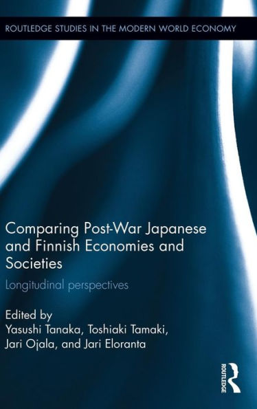 Comparing Post War Japanese And Finnish Economies And Societies: Longitudinal Perspectives (Routledge Studies In The Modern World Economy)