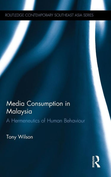 Media Consumption In Malaysia: A Hermeneutics Of Human Behaviour (Routledge Contemporary Southeast Asia Series)