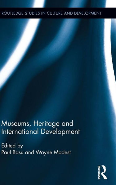 Museums, Heritage And International Development (Routledge Studies In Culture And Development)