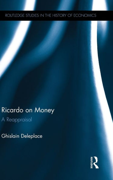 Ricardo On Money: A Reappraisal (Routledge Studies In The History Of Economics)