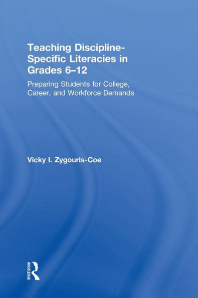 Teaching Discipline-Specific Literacies In Grades 6-12: Preparing Students For College, Career, And Workforce Demands