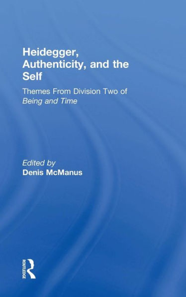 Heidegger, Authenticity And The Self: Themes From Division Two Of Being And Time